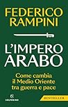 L'impero arabo: Come cambia il Medio Oriente tra guerra e pace