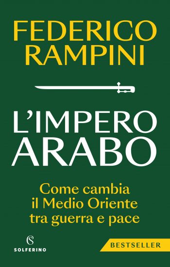 L'impero arabo: Come cambia il Medio Oriente tra guerra e pace