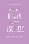 We’re Human. Not ...