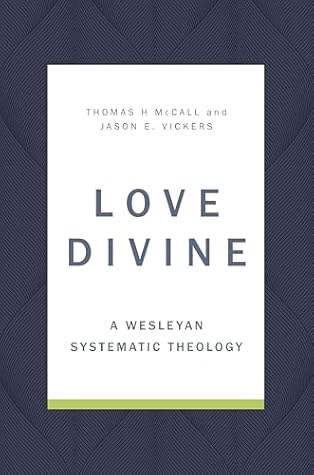 Love Divine: A Wesleyan Systematic Theology