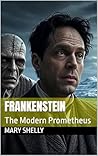 Frankenstein: The Modern Prometheus