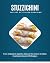 STUZZICHINI: THE ART OF ITALIAN SNACKING: From Antipasti to Aperitivi, Discover the Charm of Italian Snacking Culture in 100 Recipes (APPETIZERS AND SNACKS)
