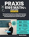 Praxis 5165 Math Study Guide: The Comprehensive Review to Master All Content Areas and Ace Your Certification Test Confidently + 660 Q&As with Detailed Explanations (10 Full-Length Tests)