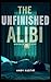 The Unfinished Alibi by Andy Austin
