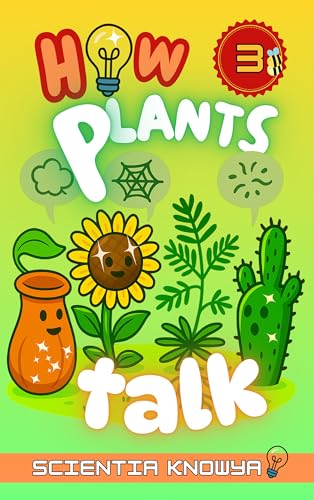 How Plants Talk: The Secret Science of Walking Trees, Speaking Flowers & Thinking Seeds - A Physics & Chemistry Adventure for Curious Children (Kindle Edition)