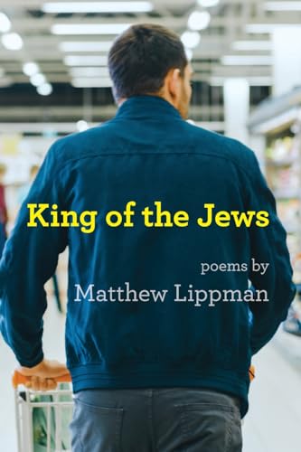 King of the Jews: Poems (The Jewish Poetry Project)