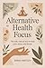 Alternative Health Focus: T...