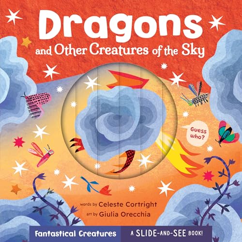 Dragons and Other Creatures of the Sky (Slide-and-See Fantastical Creatures)