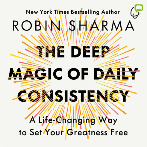 The Deep Magic of Daily Consistency: A Life‑Changing Way to Set Your Greatness Free