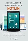 Modern Android Development with Kotlin: Build Scalable Mobile Apps with Jetpack Compose, MVVM, and the Latest Android Tools