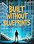 Built Without Blueprints: A...