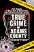 True Crime in Adams County by Robert Turek