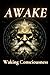 Awake: Waking Consciousness