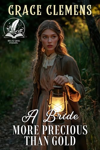 A Bride more Precious than Gold: An Inspirational Romance Novel (Rugged Hearts of the West)