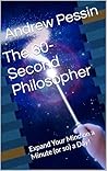 The 60-Second Philosopher: Expand Your Mind on a Minute (or so) a Day!