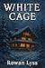 White Cage by Rowan Lyss