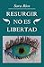 Resurgir no es libertad (Spanish Edition)