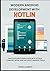 Modern Android Development with Kotlin: Build Scalable Mobile Apps with Jetpack Compose, MVVM, and the Latest Android Tools