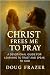 Christ Frees Me to Pray: A ...