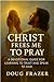 Christ Frees Me to Pray: A Devotional Guide for Learning to Trust and Speak to God (Spiritus Et Logos Devotionals)