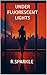 Under Fluorescent Lights by Rafaella Sparkle Under Fluorescent Lights by Rafaella Sparkle