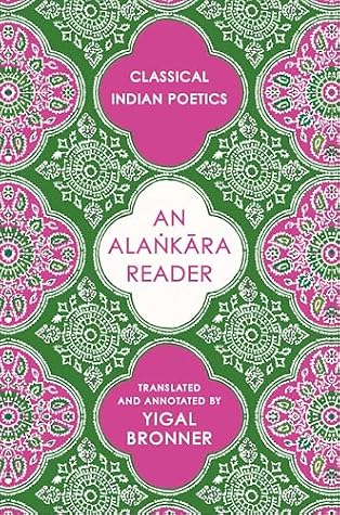 An Alaṅkāra Reader: Classical Indian Poetics (Historical Sourcebooks in Classical Indian Thought)