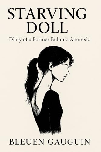 Starving Doll: Diary of a Former Bulimic-Anorexic (Kindle Edition)