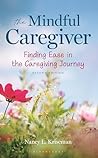 The Mindful Caregiver, 2nd edition: Finding Ease in the Caregiving Journey