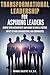 Transformational Leadership For Aspiring Leaders by Michael Gillette