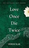 Love Once Die Twice Love Once Die Twice