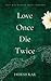 Love Once Die Twice by Debesh Kar