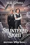 Splintered Sight by W.R. Gingell