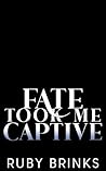 Fate Took Me Captive: Fate's Forbidden Bonds