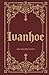 Ivanhoe: Sir Walter Scott's...