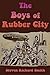 The Boys of Rubber City by Steven Richard Smith