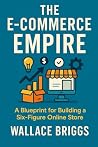 The E-Commerce Empire by Wallace Briggs