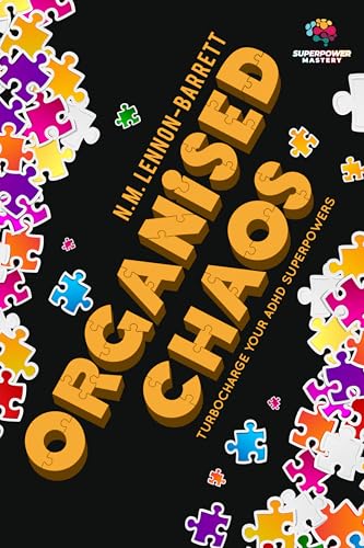 Organised Chaos: Turbocharge your ADHD superpowers (Superpower Mastery)