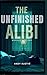The Unfinished Alibi: A Gri...
