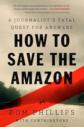 How to Save the Amazon: A Journalist's Fatal Quest for Answers (Kindle Edition)