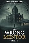The Wrong Mentor Part 2 by Matthew Benjamin