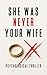 She Was Never Your Wife: Ps...