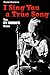 I Sing You a True Song: The...