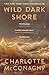Wild Dark Shore by Charlotte McConaghy