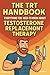 The TRT Handbook: Everythin...