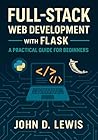 Full-Stack Web Development with Flask: A Practical Guide for Beginners