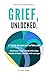 Grief, Unlocked: 21 Steps t...