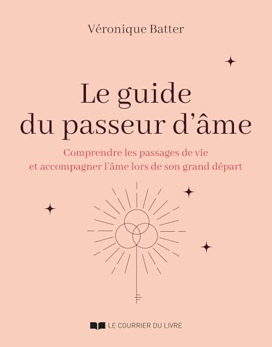 Le guide du passeur d'âmes - Comprendre les passages de vie et accompagner l'âme lors de son grand départ (French Edition)
