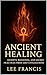 Ancient Healing: Secrets, R...