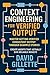 Context Engineering for Verified Output: Master Getting Verified Consistent Output Through Example Stories (Generative AI Mastery)