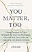 You Matter, Too: A Trauma-I...